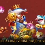 Bắn cá long vương trực tuyến