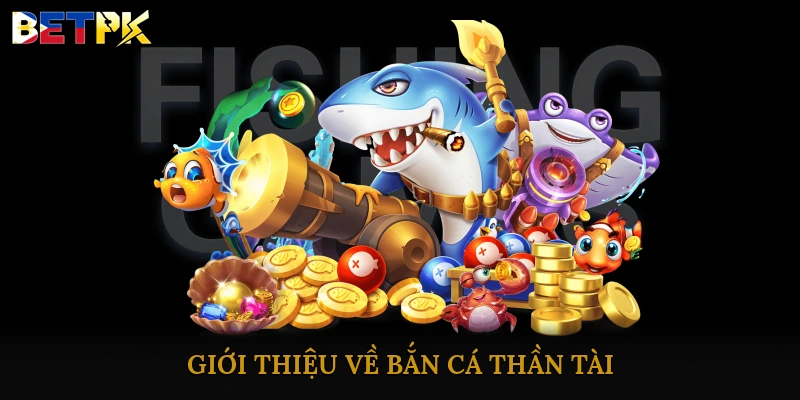 Bắn cá thần tài đổi thưởng săn vàng may mắn nhận quà cực khủng