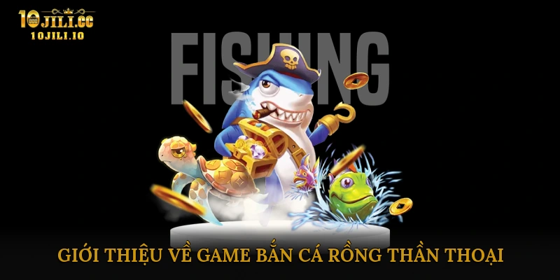 Bắn cá rồng thần thoại
