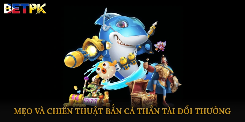 Bắn cá thần tài đổi thưởng săn vàng may mắn nhận quà cực khủng