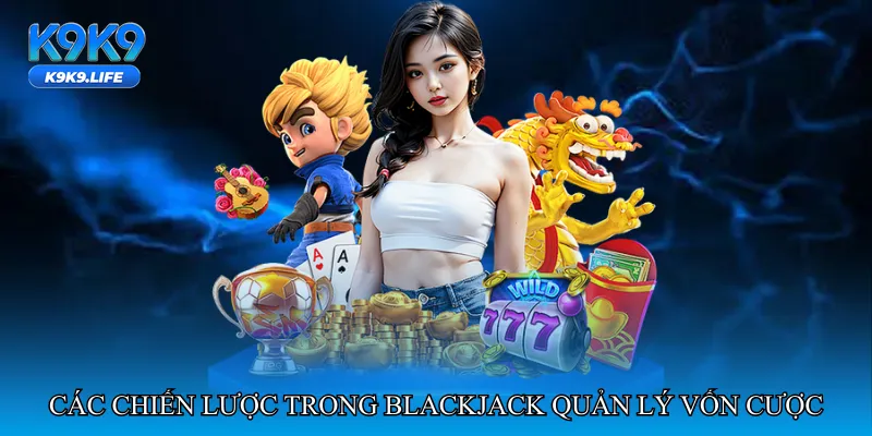 Blackjack quản lý vốn cược