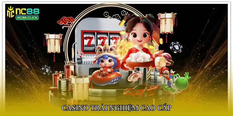 Casino trải nghiệm cao cấp