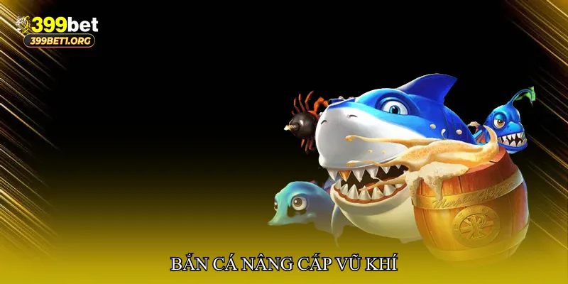 Bắn cá nâng cấp vũ khí