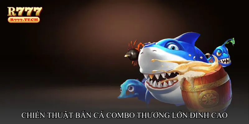 Bắn cá combo thưởng lớn