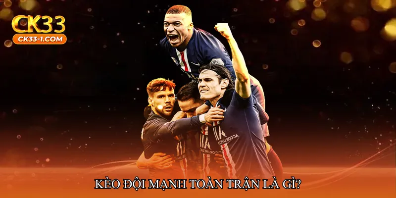 Kèo đội mạnh toàn trận