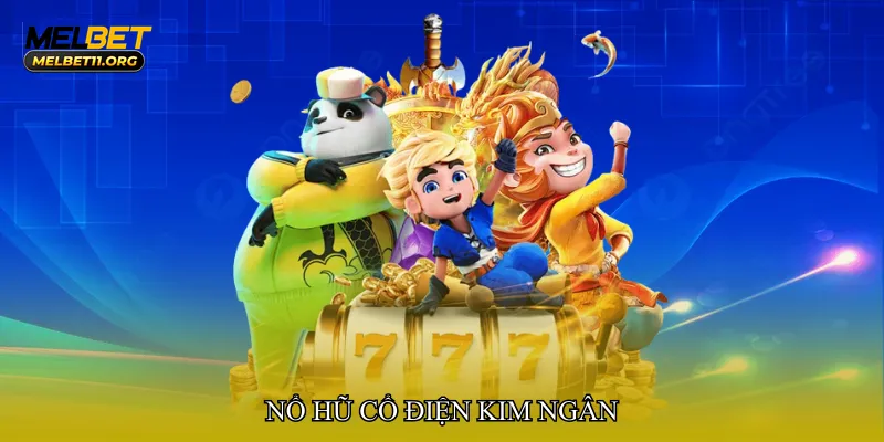 Nổ hũ cổ điện kim ngân